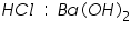 &laquo;math xmlns=&uml;https://www.w3.org/1998/Math/MathML&uml;&raquo;&laquo;mi&raquo;H&laquo;/mi&raquo;&laquo;mi&raquo;C&laquo;/mi&raquo;&laquo;mi&raquo;l&laquo;/mi&raquo;&laquo;mo&raquo;&sect;nbsp;&laquo;/mo&raquo;&laquo;mo&raquo;:&laquo;/mo&raquo;&laquo;mo&raquo;&sect;nbsp;&laquo;/mo&raquo;&laquo;mi&raquo;B&laquo;/mi&raquo;&laquo;mi&raquo;a&laquo;/mi&raquo;&laquo;mo&raquo;(&laquo;/mo&raquo;&laquo;mi&raquo;O&laquo;/mi&raquo;&laquo;mi&raquo;H&laquo;/mi&raquo;&laquo;msub&raquo;&laquo;mo&raquo;)&laquo;/mo&raquo;&laquo;mn&raquo;2&laquo;/mn&raquo;&laquo;/msub&raquo;&laquo;/math&raquo;