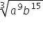 3 root of a to the power of 9 b to the power of 15 end root