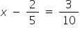x space minus space 2 over 5 space equals space 3 over 10