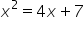 x squared equals 4 x plus 7