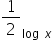 1 half subscript log space x end subscript