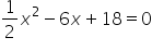 1 half x squared minus 6 x plus 18 equals 0