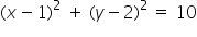 left parenthesis x minus 1 right parenthesis squared space plus space left parenthesis y minus 2 right parenthesis to the power of 2 space end exponent equals space 10