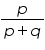 «math xmlns=¨https://www.w3.org/1998/Math/MathML¨»«mfrac»«mi»p«/mi»«mrow»«mi»p«/mi»«mo»+«/mo»«mi»q«/mi»«/mrow»«/mfrac»«/math»