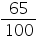«math xmlns=¨https://www.w3.org/1998/Math/MathML¨»«mfrac»«mn»65«/mn»«mn»100«/mn»«/mfrac»«/math»