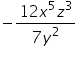 «math xmlns=¨https://www.w3.org/1998/Math/MathML¨»«mo»-«/mo»«mfrac»«mrow»«mn»12«/mn»«msup»«mi»x«/mi»«mn»5«/mn»«/msup»«msup»«mi»z«/mi»«mn»3«/mn»«/msup»«/mrow»«mrow»«mn»7«/mn»«msup»«mi»y«/mi»«mn»2«/mn»«/msup»«/mrow»«/mfrac»«/math»