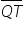 stack Q T with bar on top