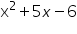 «math xmlns=¨https://www.w3.org/1998/Math/MathML¨»«msup»«mi mathvariant=¨normal¨»x«/mi»«mn»2«/mn»«/msup»«mo»+«/mo»«mn»5«/mn»«mi»x«/mi»«mo»-«/mo»«mn»6«/mn»«/math»