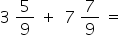 3 space 5 over 9 space plus space space 7 space 7 over 9 space equals space