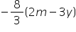 minus 8 over 3 open parentheses 2 m minus 3 y close parentheses