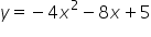y equals negative 4 x squared minus 8 x plus 5