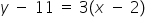 y space minus space 11 space equals space 3 left parenthesis x space minus space 2 right parenthesis