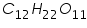 «math xmlns=¨https://www.w3.org/1998/Math/MathML¨»«msub»«mi»C«/mi»«mn»12«/mn»«/msub»«msub»«mi»H«/mi»«mn»22«/mn»«/msub»«msub»«mi»O«/mi»«mn»11«/mn»«/msub»«/math»