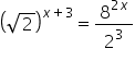 open parentheses square root of 2 close parentheses to the power of x plus 3 end exponent equals 8 to the power of 2 x end exponent over 2 cubed