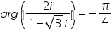 «math xmlns=¨https://www.w3.org/1998/Math/MathML¨»«mi»a«/mi»«mi»r«/mi»«mi»g«/mi»«mfenced»«mfrac»«mrow»«mn»2«/mn»«mi»i«/mi»«/mrow»«mrow»«mn»1«/mn»«mo»-«/mo»«msqrt»«mn»3«/mn»«/msqrt»«mi»i«/mi»«/mrow»«/mfrac»«/mfenced»«mo»=«/mo»«mo»-«/mo»«mfrac»«mi»§#960;«/mi»«mn»4«/mn»«/mfrac»«/math»