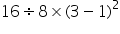 16 obelus divided by 8 cross times left parenthesis 3 minus 1 right parenthesis squared