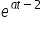 e to the power of a t minus 2 end exponent