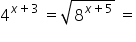 4 to the power of x plus 3 end exponent space equals square root of 8 to the power of x plus 5 end exponent end root space equals