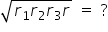 square root of r subscript 1 r subscript 2 r subscript 3 r end root space equals space ?