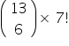 open parentheses table row 13 row 6 end table close parentheses cross times space 7 factorial