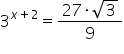 3 to the power of x plus 2 end exponent equals fraction numerator 27 times square root of 3 over denominator 9 end fraction