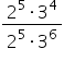fraction numerator 2 to the power of 5 times 3 to the power of 4 over denominator 2 to the power of 5 times 3 to the power of 6 end fraction