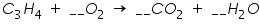 «math xmlns=¨https://www.w3.org/1998/Math/MathML¨»«msub»«mi»C«/mi»«mn»3«/mn»«/msub»«msub»«mi»H«/mi»«mn»4«/mn»«/msub»«mo»§nbsp;«/mo»«mo»+«/mo»«mo»§nbsp;«/mo»«mi»_«/mi»«mi»_«/mi»«msub»«mi»O«/mi»«mn»2«/mn»«/msub»«mo»§nbsp;«/mo»«mo»§#8594;«/mo»«mo»§nbsp;«/mo»«mi»_«/mi»«mi»_«/mi»«mi»C«/mi»«msub»«mi»O«/mi»«mn»2«/mn»«/msub»«mo»§nbsp;«/mo»«mo»+«/mo»«mo»§nbsp;«/mo»«mi»_«/mi»«mi»_«/mi»«msub»«mi»H«/mi»«mn»2«/mn»«/msub»«mi»O«/mi»«/math»