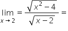 limit as x rightwards arrow 2 of equals fraction numerator square root of x squared minus 4 end root over denominator square root of x minus 2 end root end fraction equals