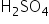 straight H subscript 2 SO subscript 4