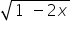 square root of 1 space minus 2 x end root space