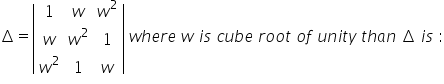 increment equals open vertical bar table row 1 w cell w squared end cell row w cell w squared end cell 1 row cell w squared end cell 1 w end table close vertical bar space w h e r e space w space i s space c u b e space r o o t space o f space u n i t y space t h a n space increment space i s space colon