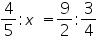 «math xmlns=¨https://www.w3.org/1998/Math/MathML¨»«mfrac»«mn»4«/mn»«mn»5«/mn»«/mfrac»«mo»:«/mo»«mi»x«/mi»«mo»§nbsp;«/mo»«mo»=«/mo»«mfrac»«mn»9«/mn»«mn»2«/mn»«/mfrac»«mo»:«/mo»«mfrac»«mn»3«/mn»«mn»4«/mn»«/mfrac»«/math»