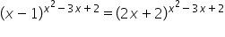 open parentheses x minus 1 close parentheses to the power of x squared minus 3 x plus 2 end exponent equals open parentheses 2 x plus 2 close parentheses to the power of x squared minus 3 x plus 2 end exponent