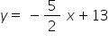 y equals space minus 5 over 2 space x plus 13