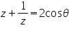 &laquo;math xmlns=&uml;https://www.w3.org/1998/Math/MathML&uml;&raquo;&laquo;mi&raquo;z&laquo;/mi&raquo;&laquo;mo&raquo;+&laquo;/mo&raquo;&laquo;mfrac&raquo;&laquo;mn&raquo;1&laquo;/mn&raquo;&laquo;mi&raquo;z&laquo;/mi&raquo;&laquo;/mfrac&raquo;&laquo;mo&raquo;=&laquo;/mo&raquo;&laquo;mn&raquo;2&laquo;/mn&raquo;&laquo;mi mathvariant=&uml;normal&uml;&raquo;cos&laquo;/mi&raquo;&laquo;mi&raquo;&sect;#952;&laquo;/mi&raquo;&laquo;/math&raquo;