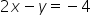 2 x minus y equals minus 4