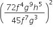 open parentheses fraction numerator 72 f to the power of 4 g to the power of 9 h to the power of 5 over denominator 45 f to the power of 7 g cubed end fraction close parentheses squared
