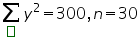 «math xmlns=¨https://www.w3.org/1998/Math/MathML¨»«munder»«mo»§#8721;«/mo»«maction actiontype=¨argument¨»«mtext»«/mtext»«/maction»«/munder»«msup»«mi»y«/mi»«mn»2«/mn»«/msup»«mo»=«/mo»«mn»300«/mn»«mo»,«/mo»«mi»n«/mi»«mo»=«/mo»«mn»30«/mn»«/math»