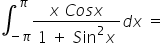 integral subscript negative pi end subscript superscript pi fraction numerator x space C o s x over denominator 1 space plus space S in squared x end fraction d x space equals space