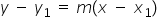y space minus space y subscript 1 space equals space m left parenthesis x space minus space x subscript 1 right parenthesis