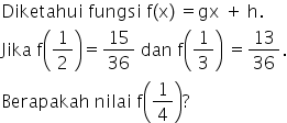 Diketahui space fungsi space straight f left parenthesis straight x right parenthesis space equals gx space plus space straight h.
Jika space straight f open parentheses 1 half close parentheses equals 15 over 36 space dan space straight f open parentheses 1 third close parentheses space equals 13 over 36.
Berapakah space nilai space straight f open parentheses 1 fourth close parentheses ?