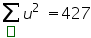 «math xmlns=¨https://www.w3.org/1998/Math/MathML¨»«munder»«mo»§#8721;«/mo»«maction actiontype=¨argument¨»«mtext»«/mtext»«/maction»«/munder»«msup»«mi»u«/mi»«mn»2«/mn»«/msup»«mo»§nbsp;«/mo»«mo»=«/mo»«mn»427«/mn»«/math»