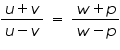 «math xmlns=¨https://www.w3.org/1998/Math/MathML¨»«mfrac»«mrow»«mi»u«/mi»«mo»+«/mo»«mi»v«/mi»«/mrow»«mrow»«mi»u«/mi»«mo»-«/mo»«mi»v«/mi»«/mrow»«/mfrac»«mo»§nbsp;«/mo»«mo»=«/mo»«mo»§nbsp;«/mo»«mfrac»«mrow»«mi»w«/mi»«mo»+«/mo»«mi»p«/mi»«/mrow»«mrow»«mi»w«/mi»«mo»-«/mo»«mi»p«/mi»«/mrow»«/mfrac»«/math»